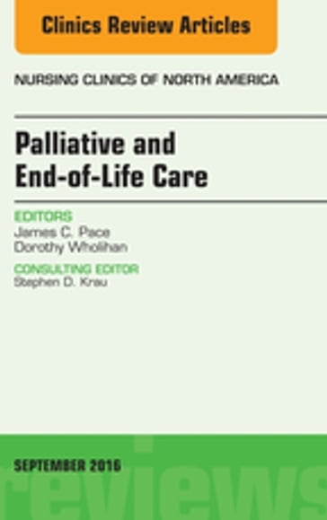 Palliative and End-of-Life Care, An Issue of Nursing Clinics of North America - DNP  ANP-BC  GNP-BC  ACHPN Dorothy Wholihan - PhD  MDiv  ANP-BC  FAANP  FAAN James C. Pace
