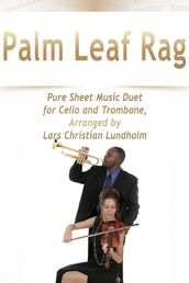 Palm Leaf Rag Pure Sheet Music Duet for Cello and Trombone, Arranged by Lars Christian Lundholm