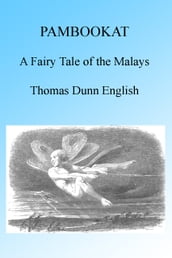 Pambookat: A Fairy Tale of the Malays, Illustrated.