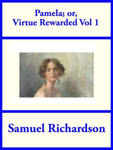 Pamela; or Virtue Rewarded, Volume 1 - Samuel Richardson