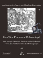 Pamfilius Frohmund Eulenspiegel - neue lustige Abenteuer, Streiche und tolle Possen - Sohn des weltberühmten Till Eulenspiegel