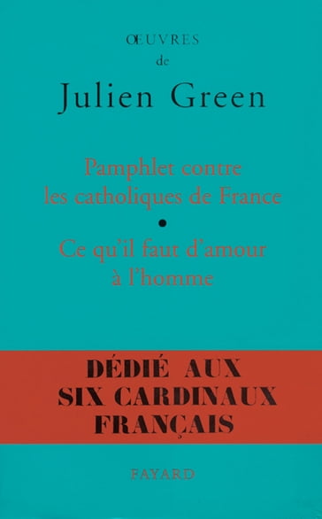Pamphlet contre les catholiques de France, suivi de Ce qu'il faut d'amour à l'homme - Julien Green