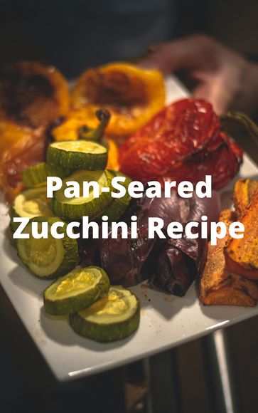 Pan-Seared Zucchini Recipe - MD ABDUR RAHIM