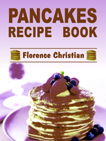 Pancakes Recipe Book - Florence Christian