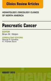 Pancreatic Cancer, An Issue of Hematology/Oncology Clinics of North America