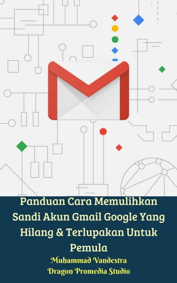 Panduan Cara Memulihkan Sandi Akun Gmail Google Yang Hilang & Terlupakan Untuk Pemula - Muhammad Vandestra - Dragon Promedia Studio