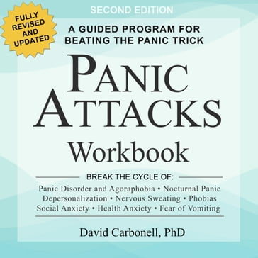 Panic Attacks Workbook: Second Edition: A Guided Program for Beating the Panic Trick: Fully Revised and Updated - PhD David Carbonell