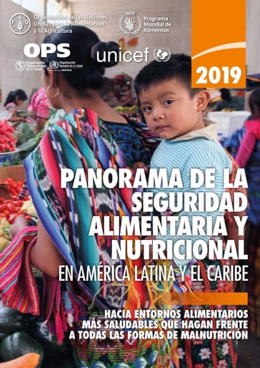 Panorama de la seguridad alimentaria y nutricional en América Latina y el Caribe 2019: Hacia entornos alimentarios más saludables que hagan frente a todas las formas de malnutrición - Food and Agriculture Organization of the United Nations