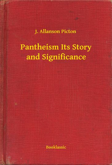 Pantheism Its Story and Significance - J. Allanson Picton