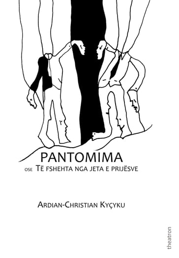 Pantomima ose Të fshehta nga jeta e prijësve - Ardian-Christian Kyçyku
