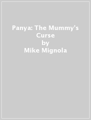Panya: The Mummy's Curse - Mike Mignola - Chris Roberson - Christopher Mitten