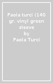 Paola turci (140 gr. vinyl green sleeve