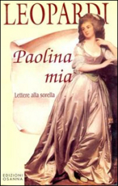 Paolina mia. Lettere alla sorella