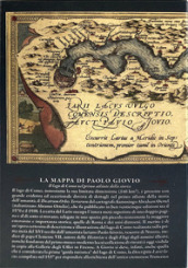 Paolo Giovio umanista. La mappa del lago di Como. Il lago di Como nel primo atlante della storia. Con mappa in contenitore