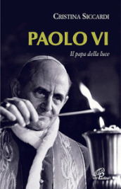Paolo VI. Il papa della luce
