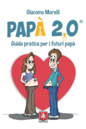 Papà 2.0. Guida pratica per i futuri papà