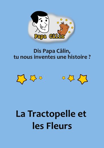 Papa Câlin - 011 - La Tractopelle et les Fleurs - Laurent MARQUET