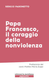 Papa Francesco, il coraggio della nonviolenza