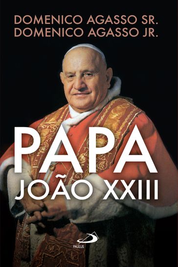Papa João XXIII - Domenico Agasso Jr. - Domenico Agasso Sr.
