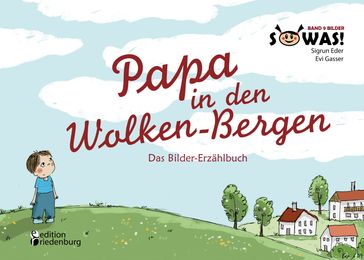 Papa in den Wolken-Bergen - Das Bilder-Erzählbuch - Evi Gasser - Sigrun Eder