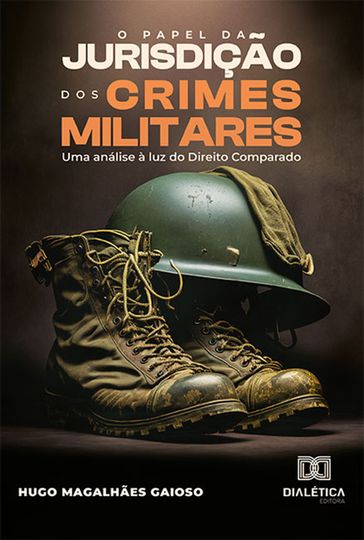 O Papel da Jurisdição dos Crimes Militares - Hugo Magalhães Gaioso