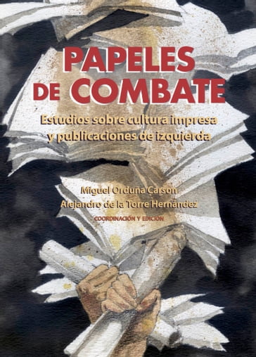 Papeles de combate - Miguel Orduña Carson - Alejandro De la Torre Hernández - Manuel Rejón Baz - Jacinto Barrera Bassols - Sylvia Sosa Fuentes - Alfredo Bojórquez - Javier Gámez Chávez - Saúl Escobar Toledo - Itzel López Nájera - Oswaldo García Fernández