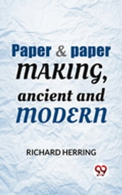 Paper & Paper Making, Ancient And Modern