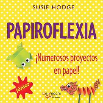 Papiroflexia. ¡Numerosos proyectos en papel! - Susie Hodge