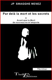 Par delà la mort et les secrets - II - Avant que la mort de nouveau ne m emporte