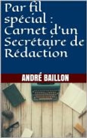 Par fil spécial : Carnet d un Secrétaire de Rédaction