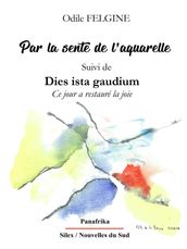 Par la sente de l aquarelle Suivi de Dies ista gaudium Ce jour a restauré la joie