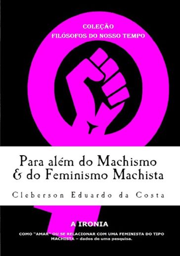 Para além do Machismo & do Feminismo Machista - CLEBERSON EDUARDO DA COSTA