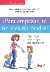 ¡Para empezar, tú no eres mi madre!. Qué lugar debe ocupar una madrastra?