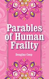 Parables of Human Frailty: Universal Truths From Everyday Situations