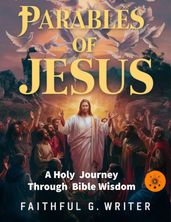 Parables of Jesus: A Holy Journey Through Bible Wisdom