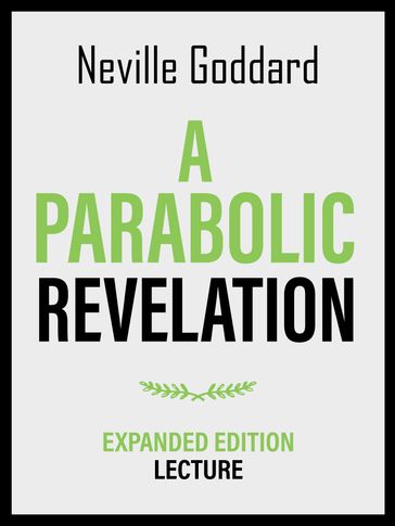 A Parabolic Revelation - Expanded Edition Lecture - Neville Goddard