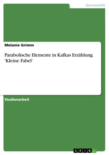 Parabolische Elemente in Kafkas Erzählung 'Kleine Fabel' - Melanie Grimm