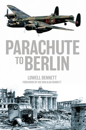 Parachute to Berlin - Lowell Bennett