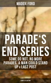 Parade s End Series: Some Do Not, No More Parades, A Man Could Stand Up & Last Post
