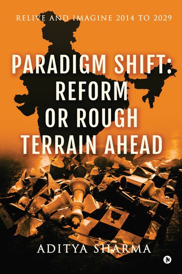 Paradigm Shift: Reform or Rough Terrain Ahead - Aditya Sharma