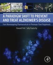 A Paradigm Shift to Prevent and Treat Alzheimer s Disease