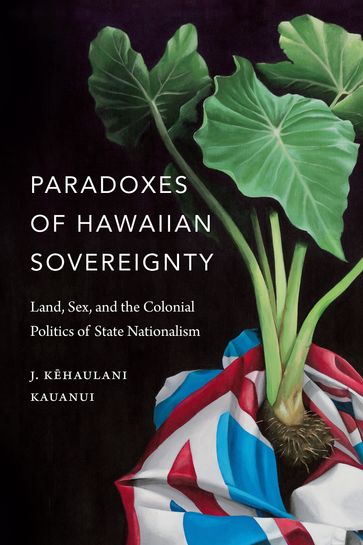 Paradoxes of Hawaiian Sovereignty - J. Kehaulani Kauanui