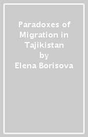 Paradoxes of Migration in Tajikistan