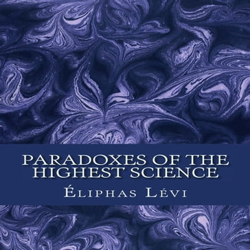 Paradoxes of the Highest Science - Eliphas Levi