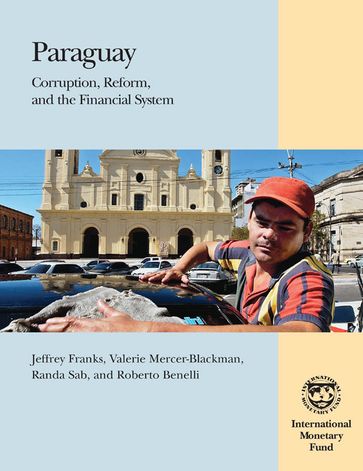 Paraguay: Corruption, Reform, and the Financial System - Jeffrey Mr. Franks - Randa Miss Sab - Roberto Benelli - Valerie Ms. Mercer-Blackman