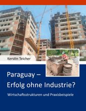 Paraguay - Erfolg ohne Industrie?