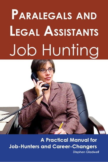 Paralegals and Legal Assistants: Job Hunting - A Practical Manual for Job-Hunters and Career Changers - Stephen Gladwell