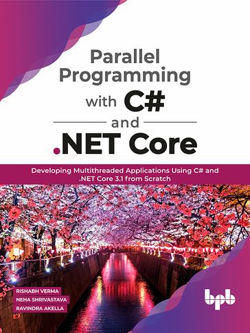 Parallel Programming with C# and .NET Core - Rishabh Verma - Neha Shrivastava - Ravindra Akella