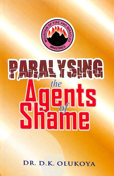 Paralyzing the Agents of Shame - Dr. D. K. Olukoya