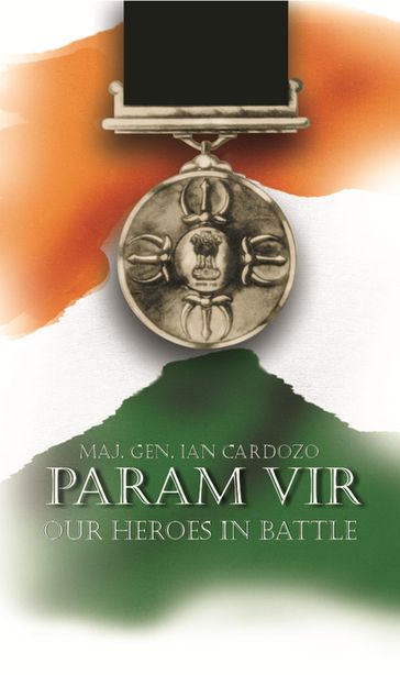 Param Vir: Our Heroes in Battle - Major General Ian Cardozo